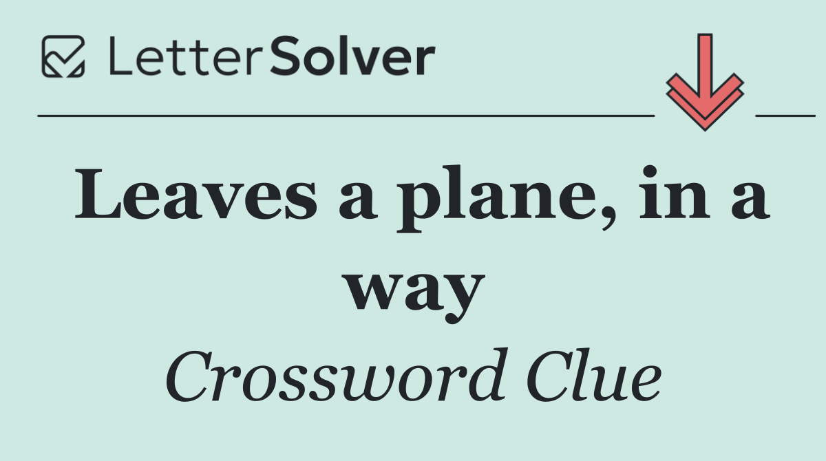 Leaves a plane, in a way