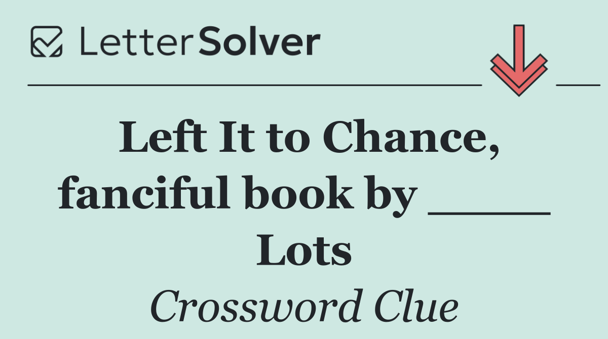 Left It to Chance, fanciful book by ____ Lots