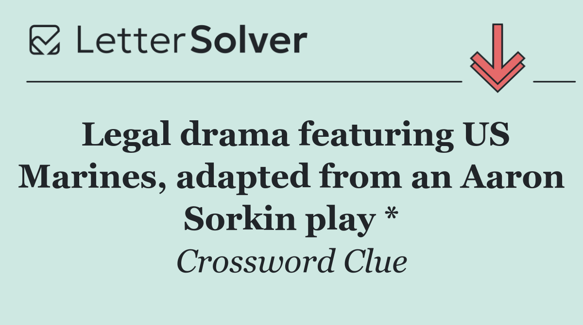 Legal drama featuring US Marines, adapted from an Aaron Sorkin play *