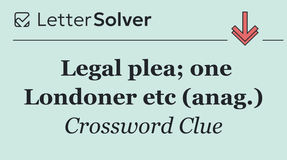 Legal plea; one Londoner etc (anag.)