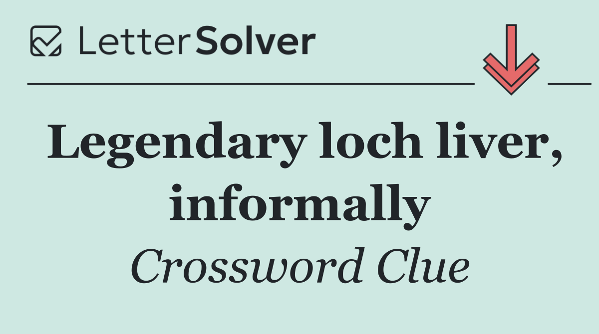 Legendary loch liver, informally