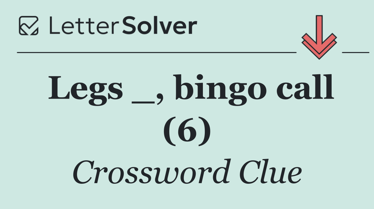Legs _, bingo call (6)
