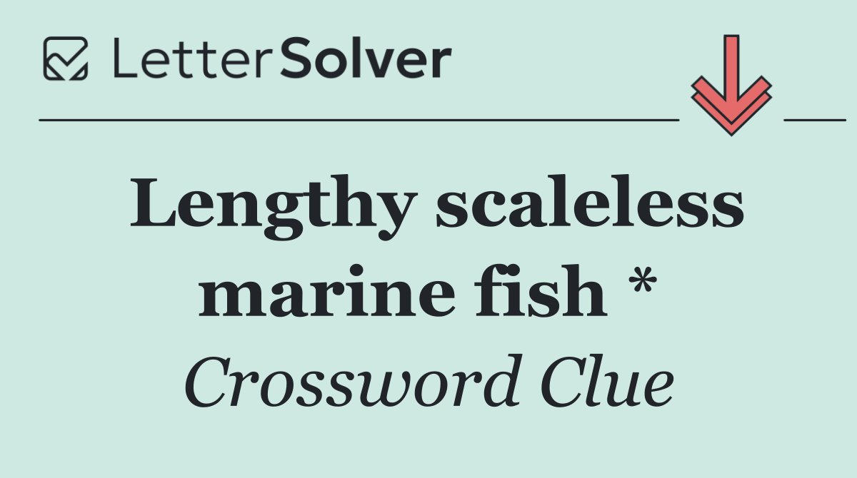 Lengthy scaleless marine fish *