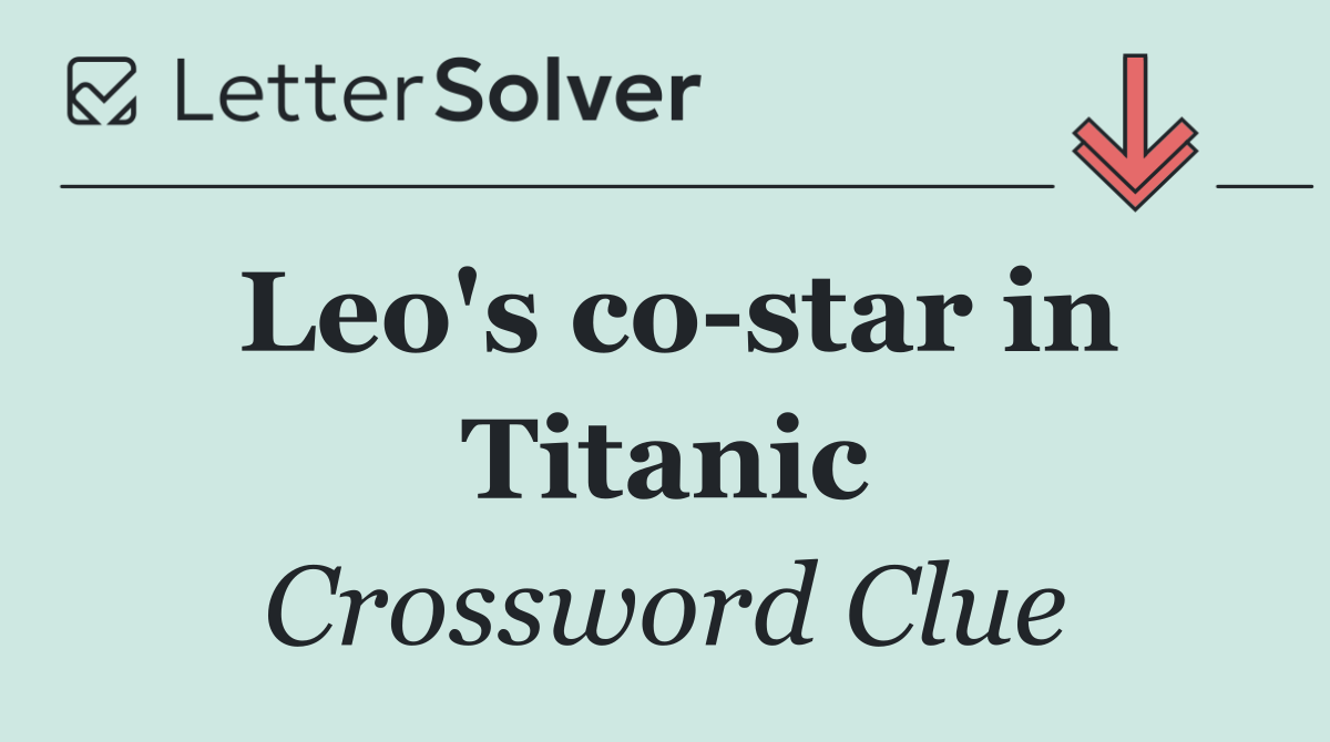 Leo's co star in Titanic