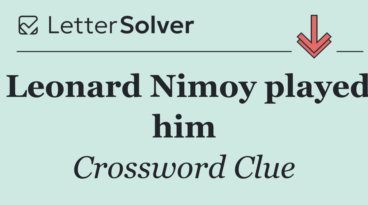 Leonard Nimoy played him