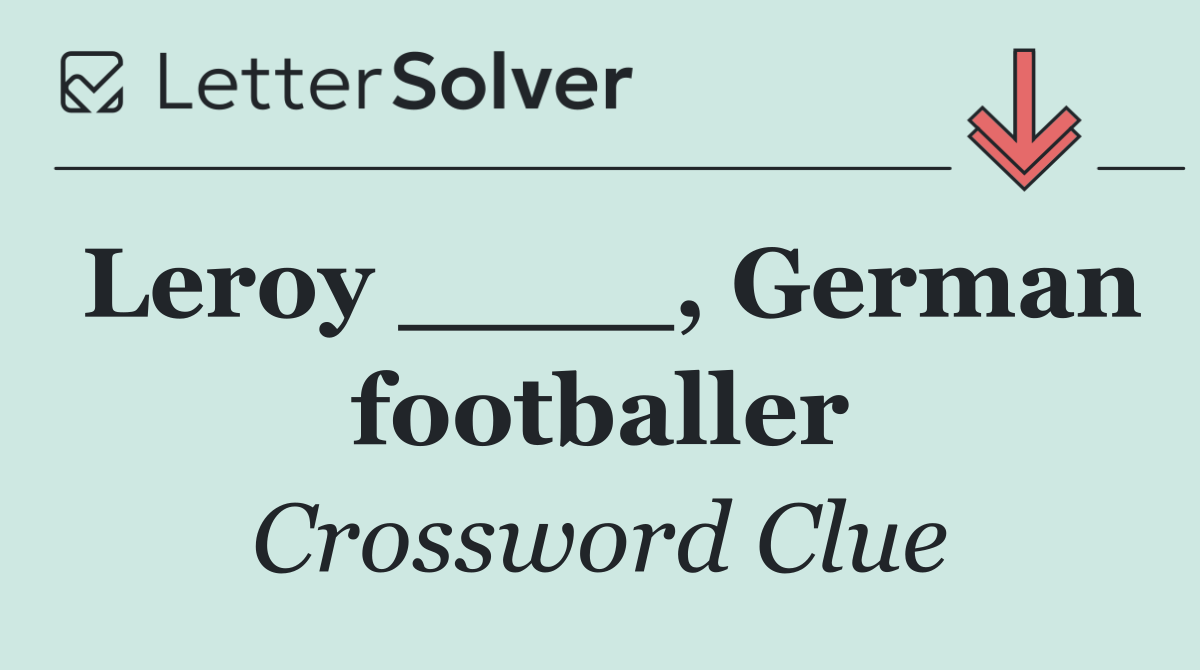 Leroy ____, German footballer