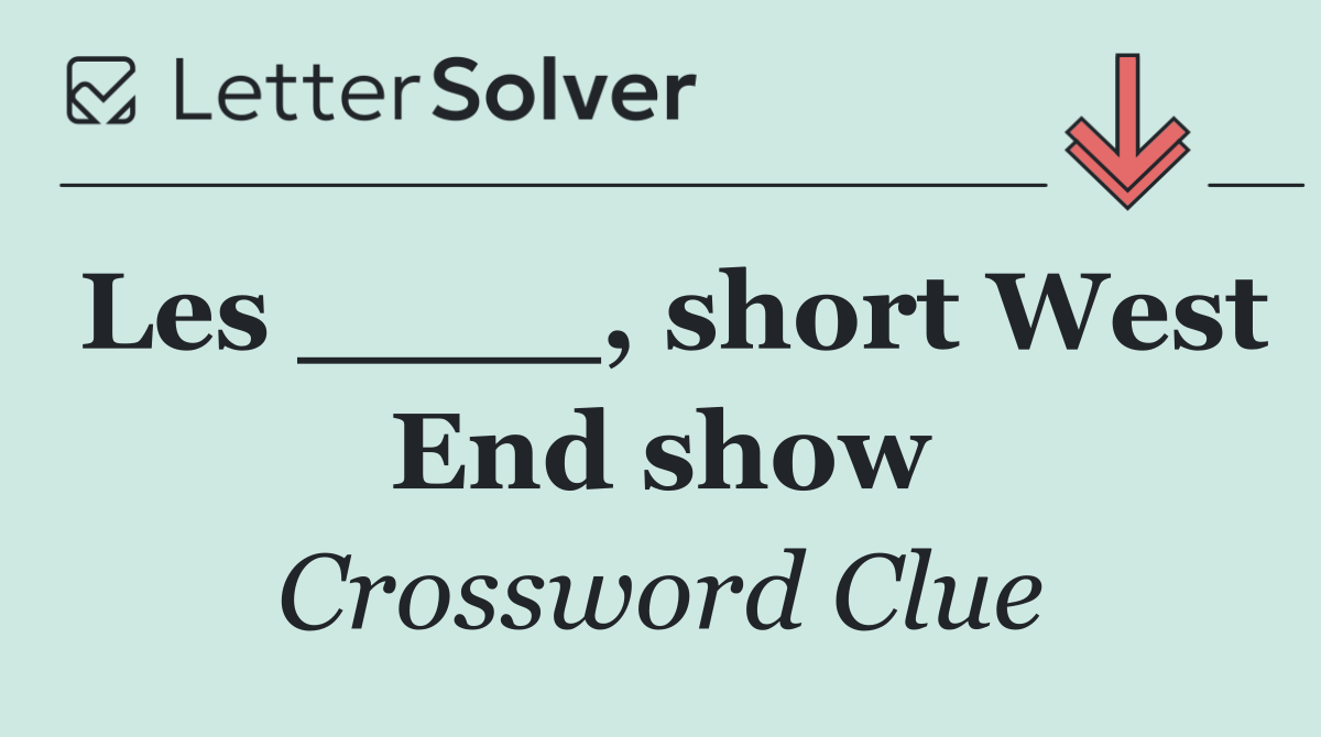 Les ____, short West End show