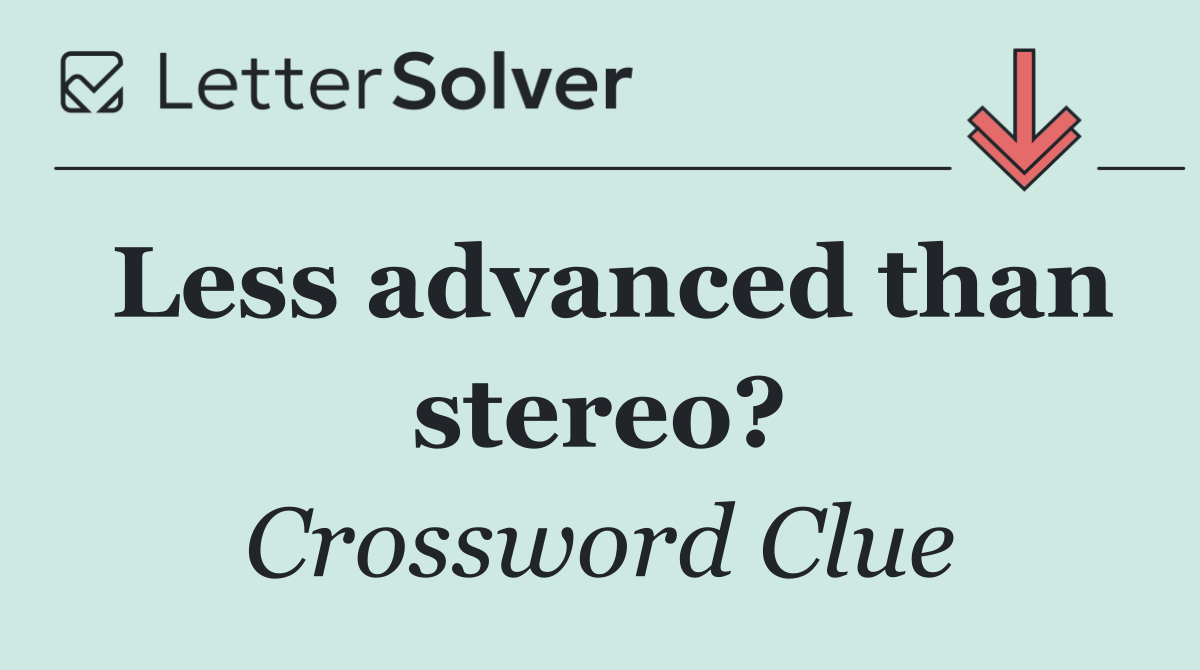 Less advanced than stereo?