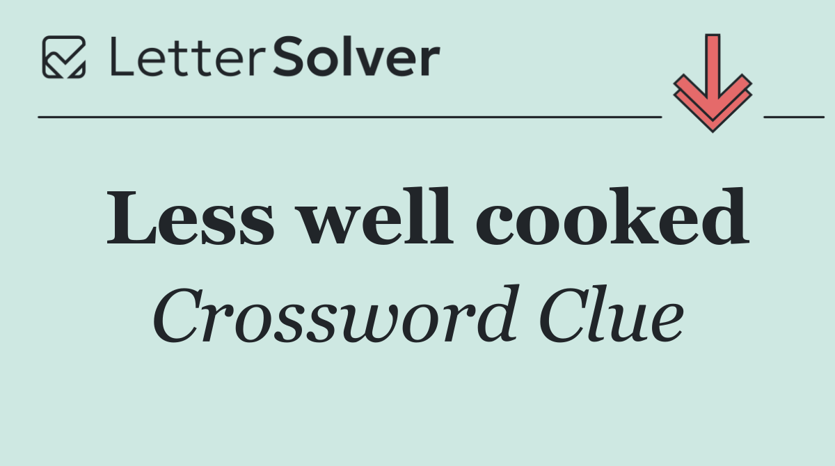 Less well cooked