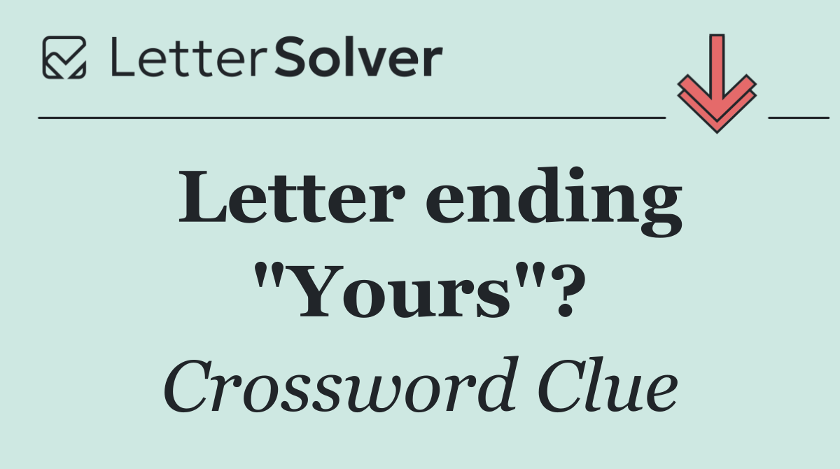 Letter ending "Yours"?