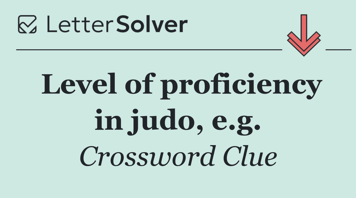 Level of proficiency in judo, e.g.