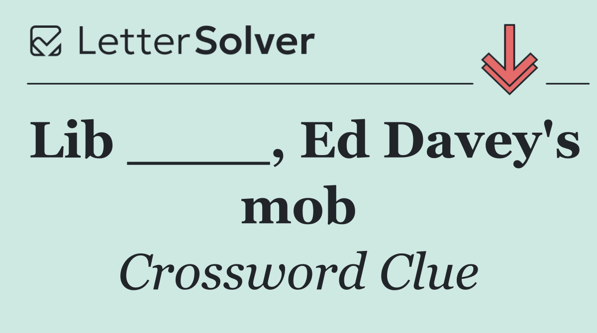Lib ____, Ed Davey's mob