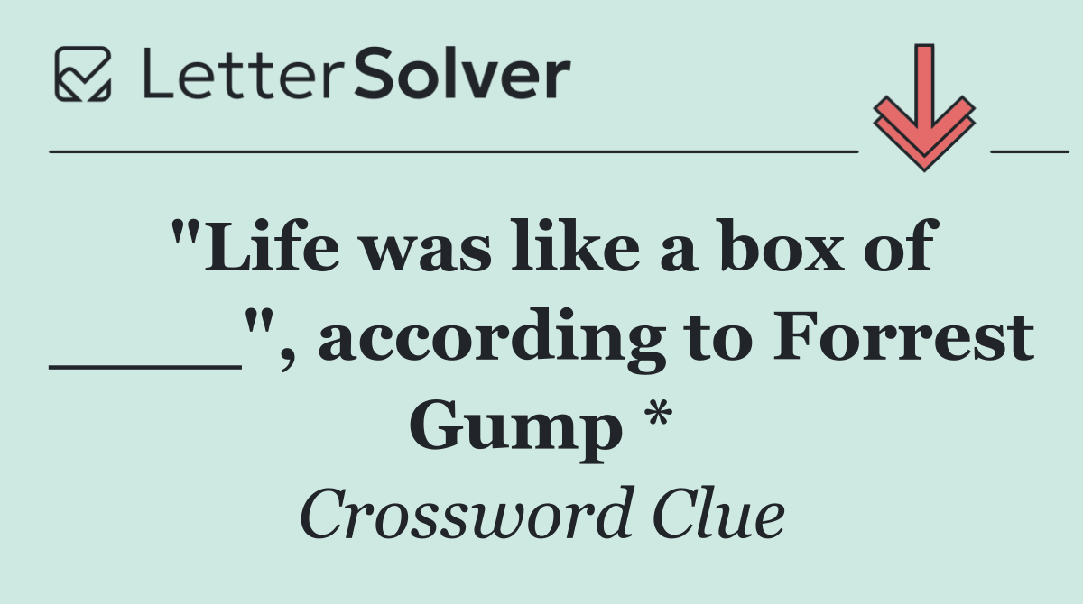 "Life was like a box of ____", according to Forrest Gump *