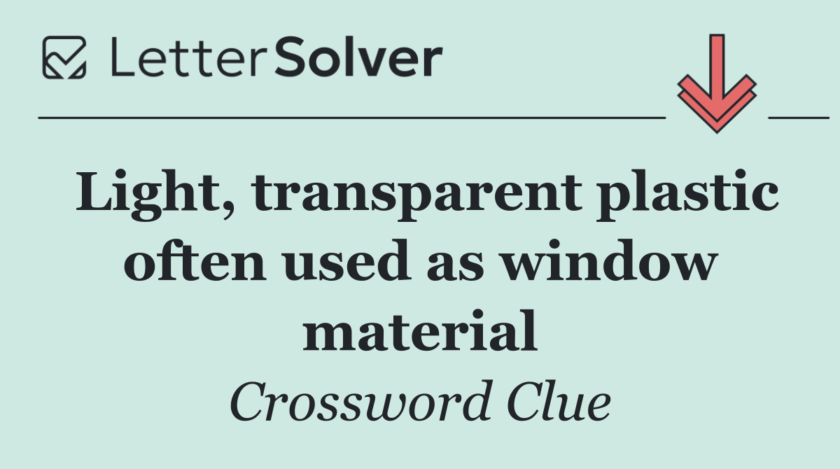 Light, transparent plastic often used as window material