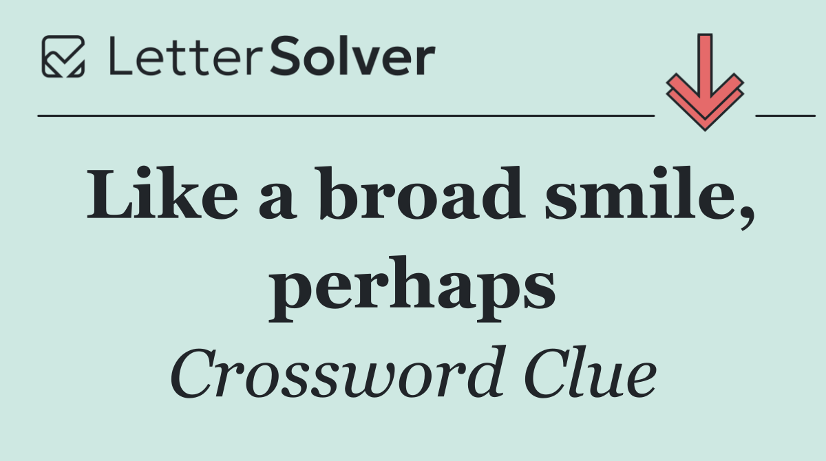 Like a broad smile, perhaps