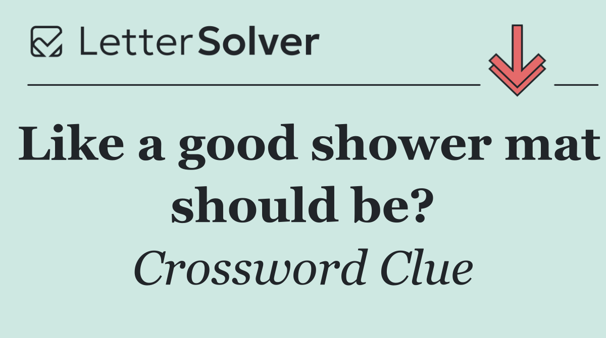 Like a good shower mat should be?
