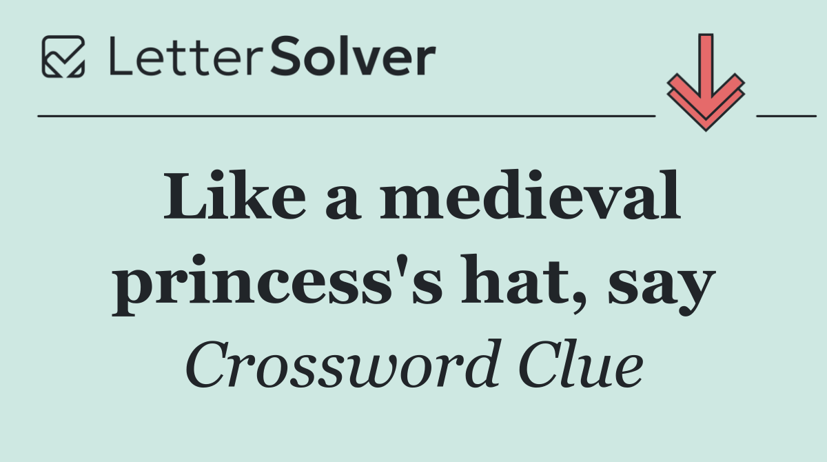 Like a medieval princess's hat, say
