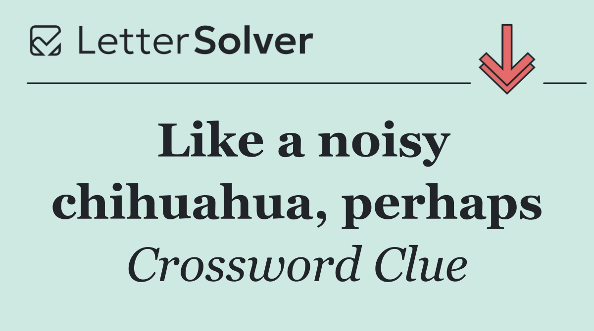 Like a noisy chihuahua, perhaps