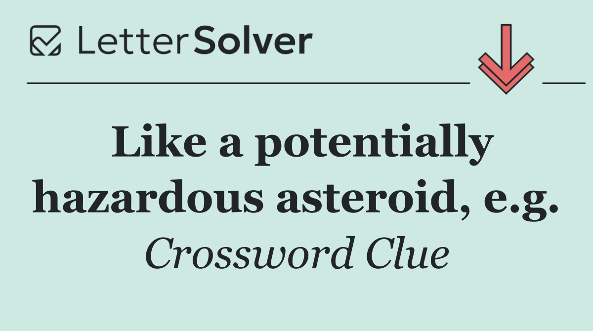 Like a potentially hazardous asteroid, e.g.
