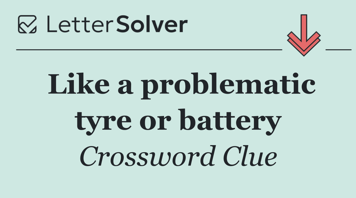 Like a problematic tyre or battery