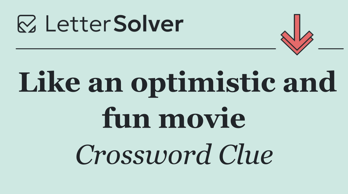 Like an optimistic and fun movie