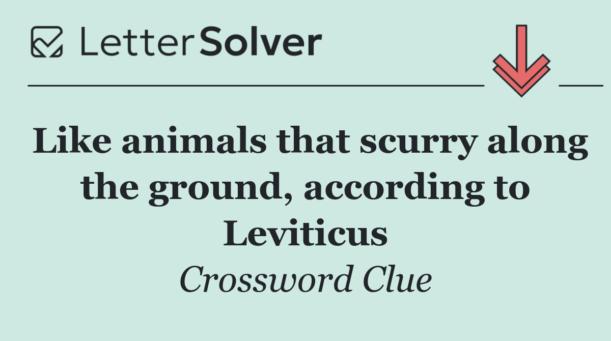 Like animals that scurry along the ground, according to Leviticus