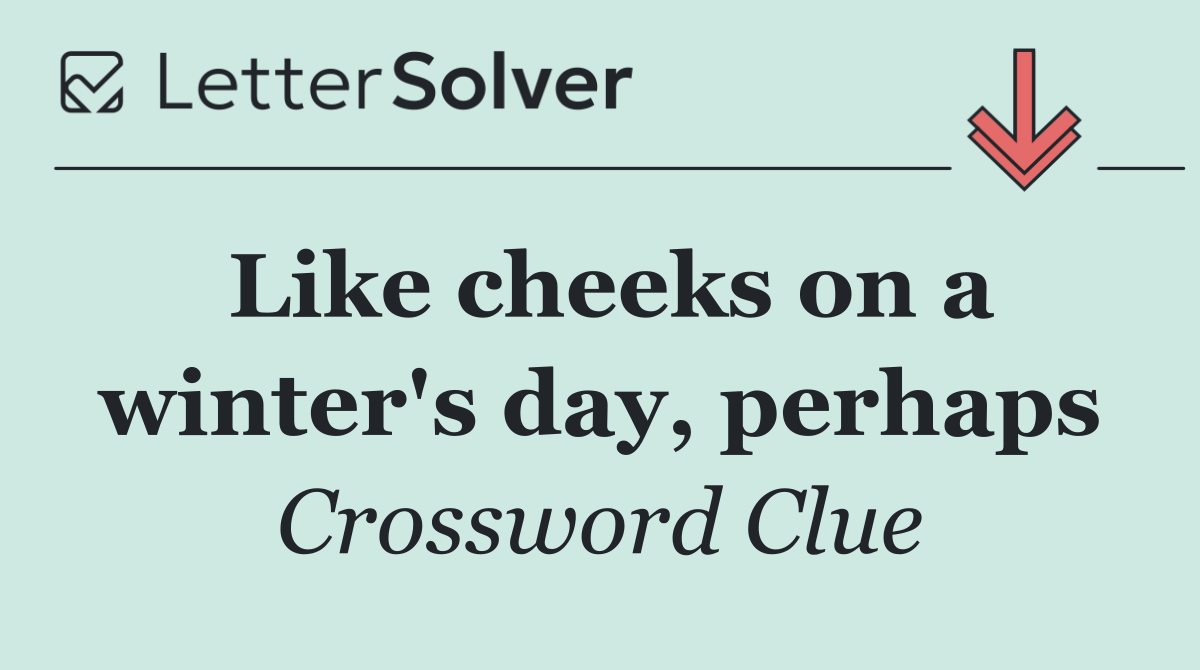 Like cheeks on a winter's day, perhaps