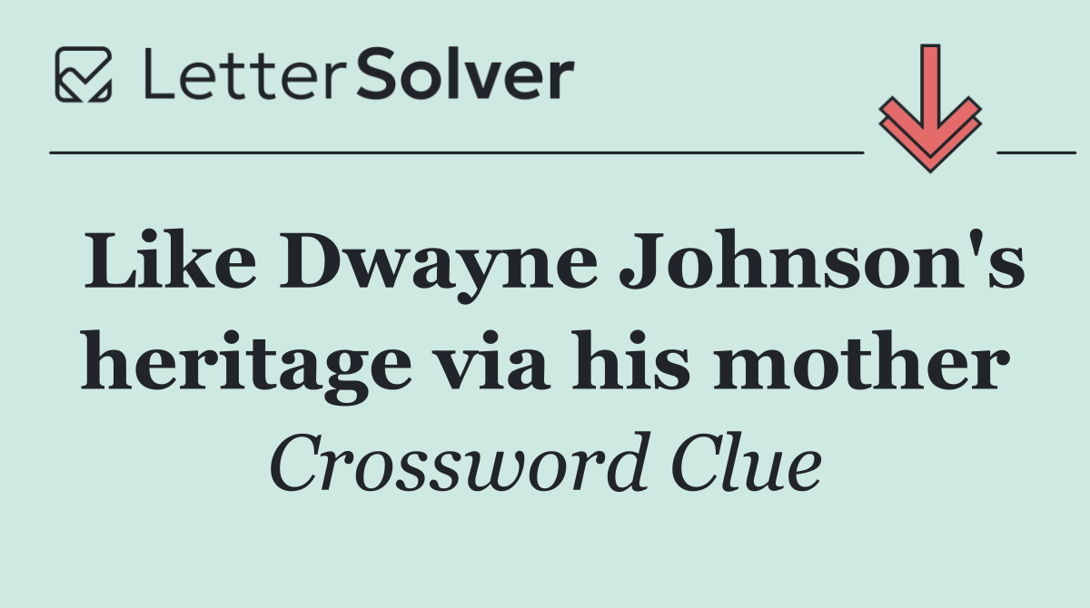 Like Dwayne Johnson's heritage via his mother