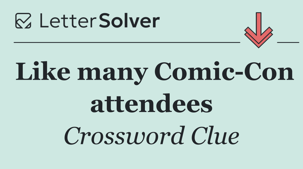 Like many Comic Con attendees
