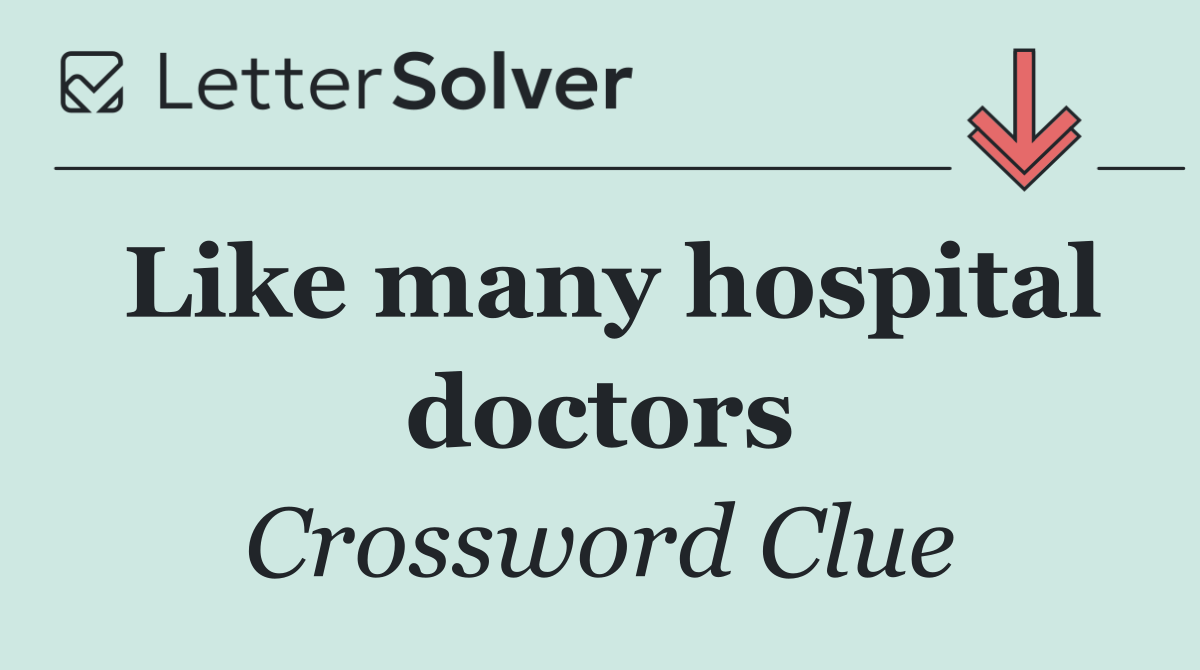 Like many hospital doctors