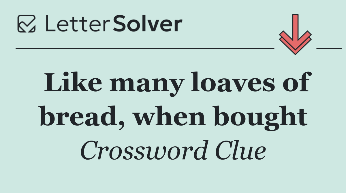 Like many loaves of bread, when bought