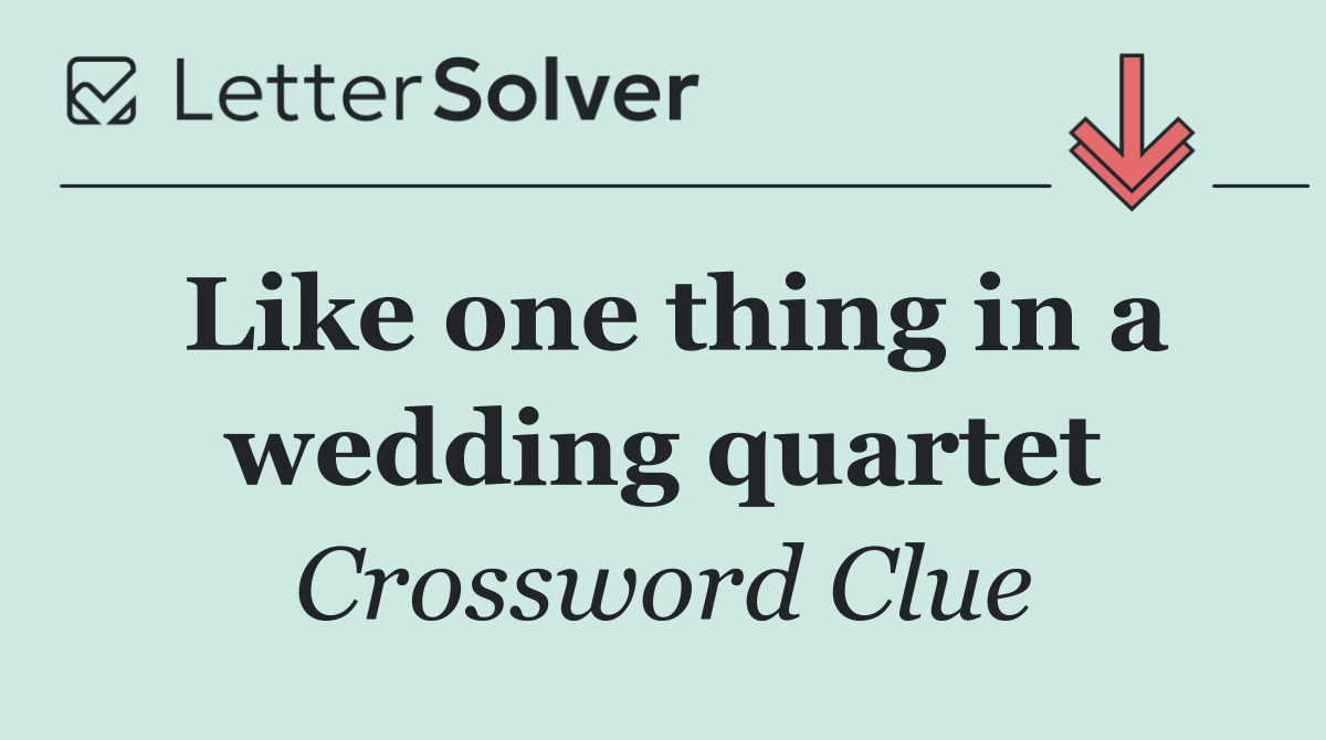 Like one thing in a wedding quartet