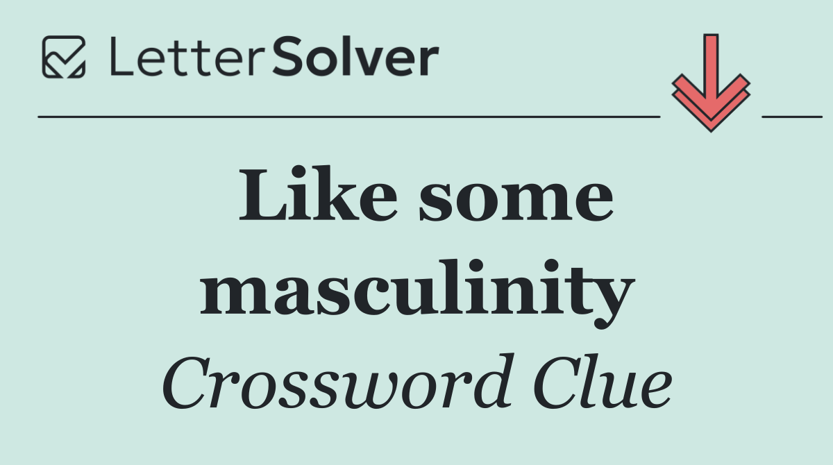 Like some masculinity
