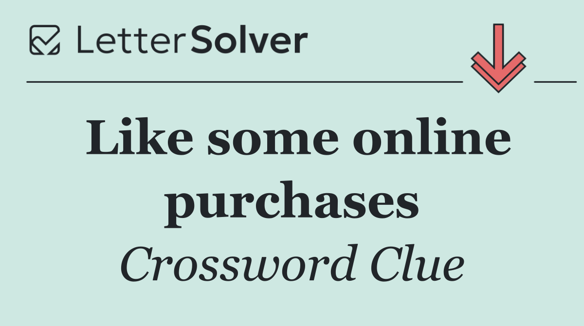Like some online purchases