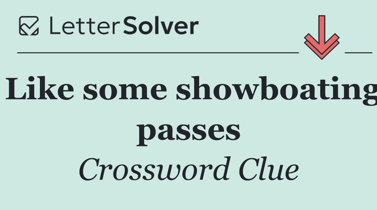 Like some showboating passes