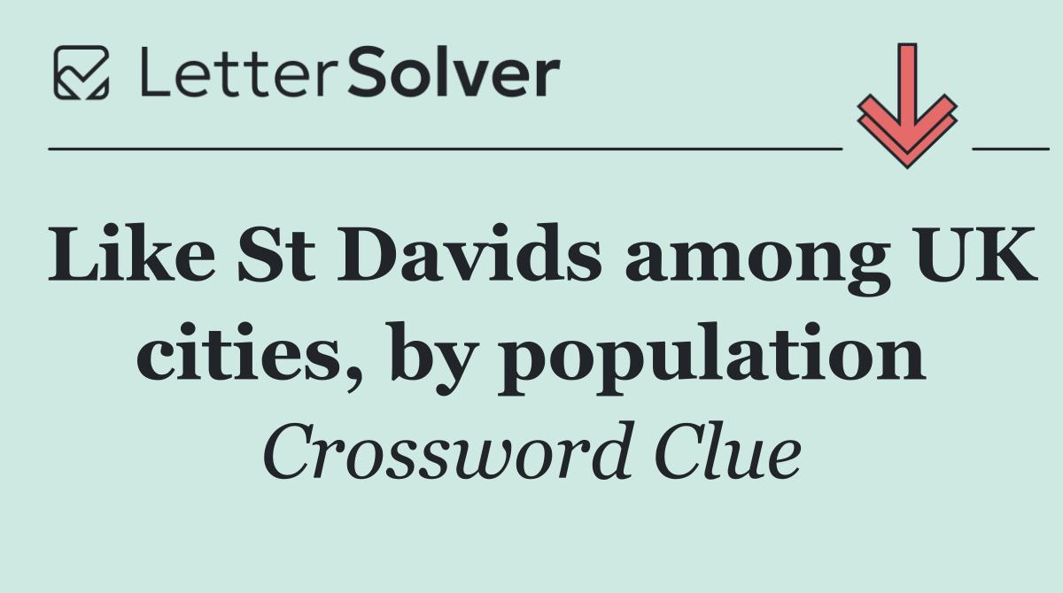 Like St Davids among UK cities, by population