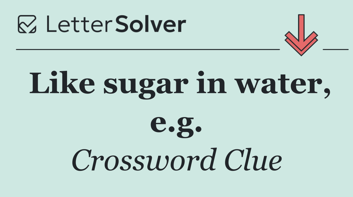 Like sugar in water, e.g.