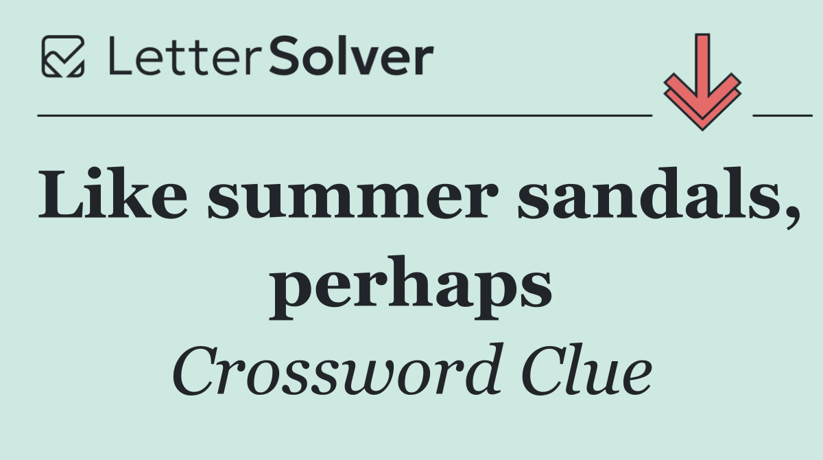 Like summer sandals, perhaps