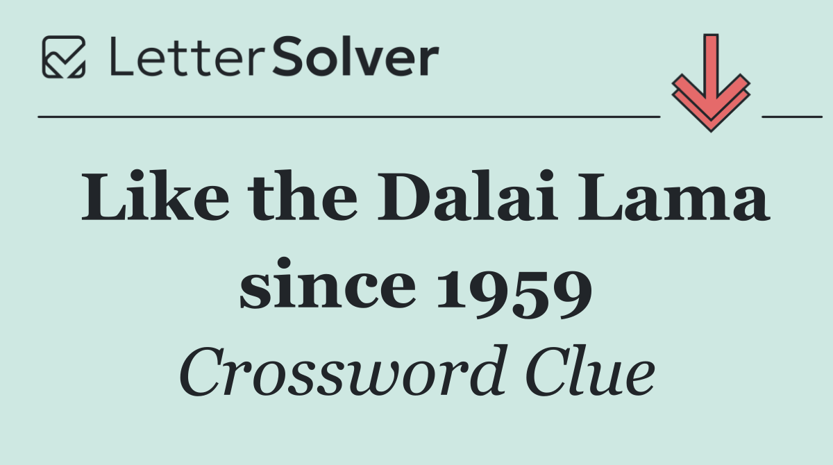 Like the Dalai Lama since 1959