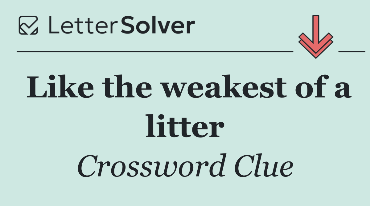 Like the weakest of a litter