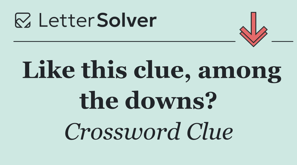 Like this clue, among the downs?