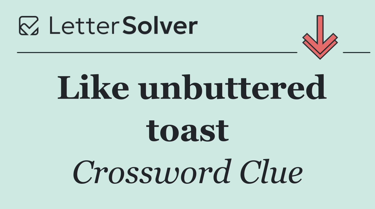 Like unbuttered toast