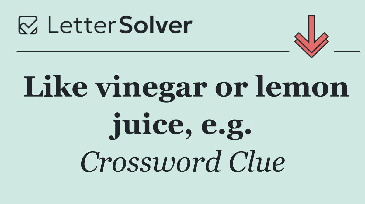 Like vinegar or lemon juice, e.g.