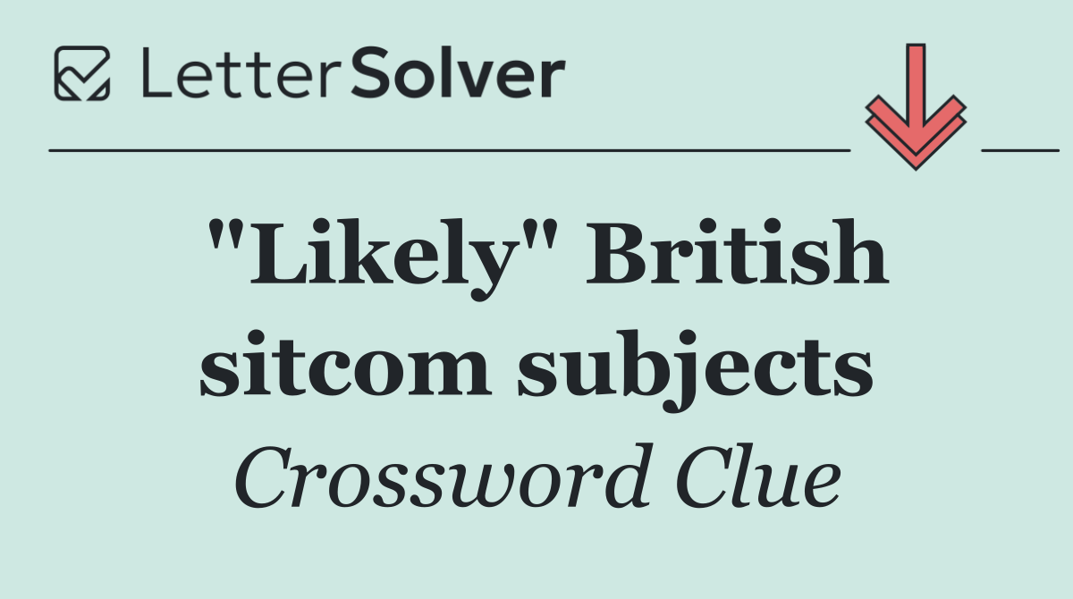 "Likely" British sitcom subjects