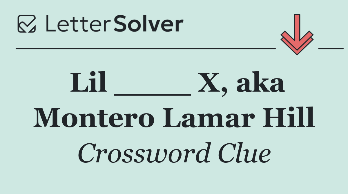 Lil ____ X, aka Montero Lamar Hill