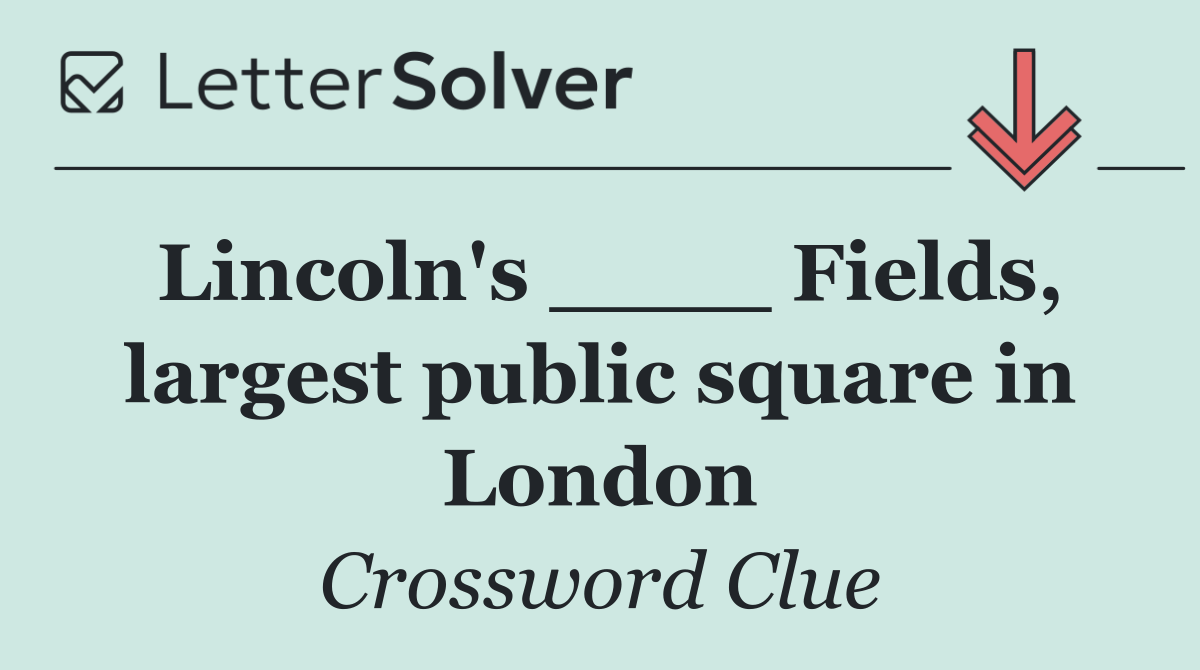 Lincoln's ____ Fields, largest public square in London