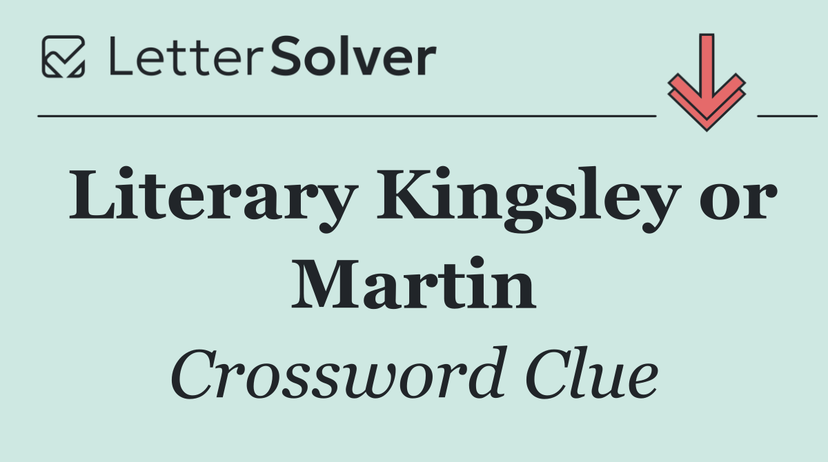 Literary Kingsley or Martin