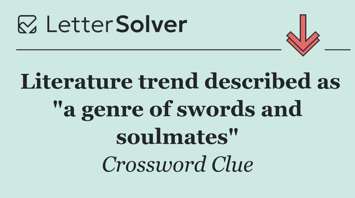 Literature trend described as "a genre of swords and soulmates"