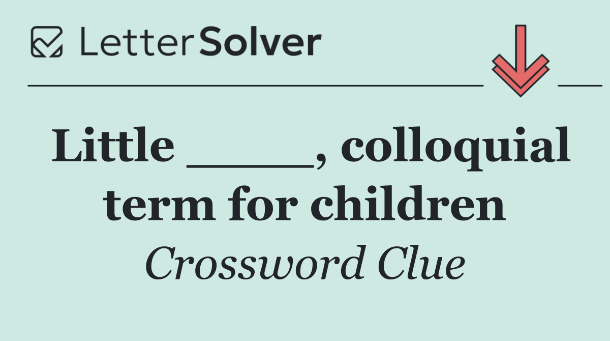 Little ____, colloquial term for children