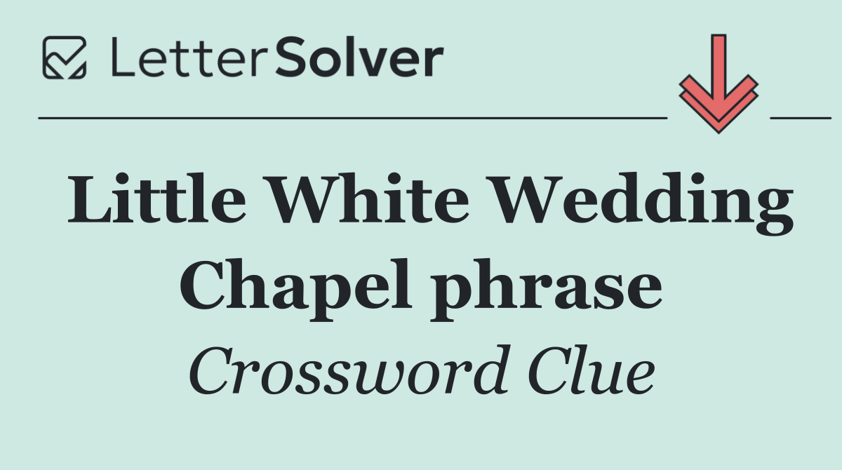 Little White Wedding Chapel phrase
